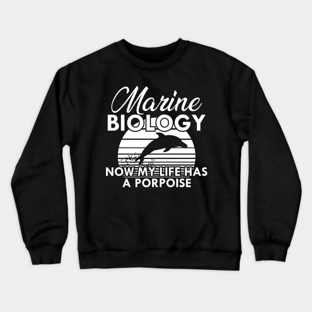 Marine Biology Now my life has a porpoise Crewneck Sweatshirt by KC Happy Shop